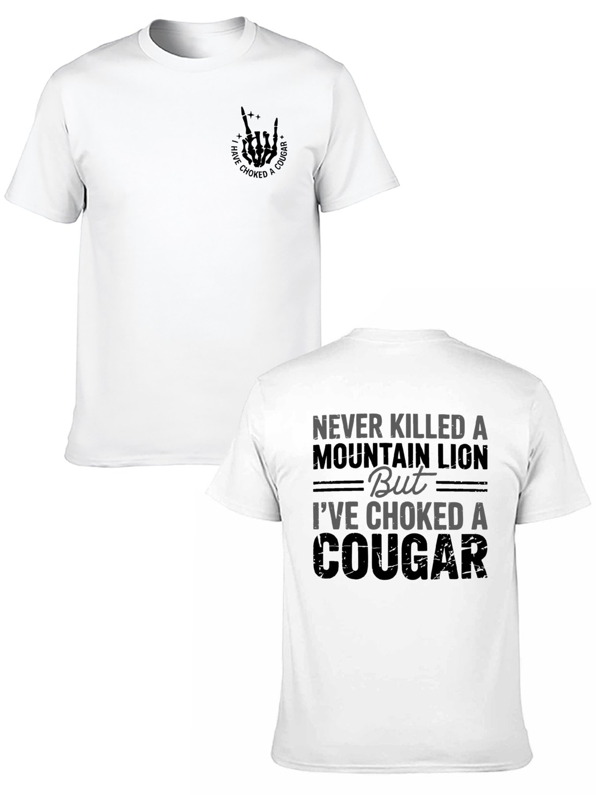 Never Killed a Mountain Lion But I have Choked a Cougar Funny Quote T-Shirt