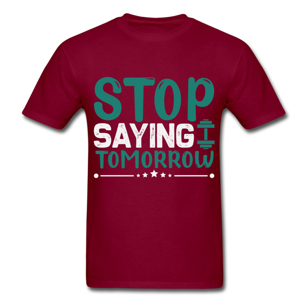 Stop saying tomorrow gym shirt Inspirational Quote Tshirt motivational T-Shirt