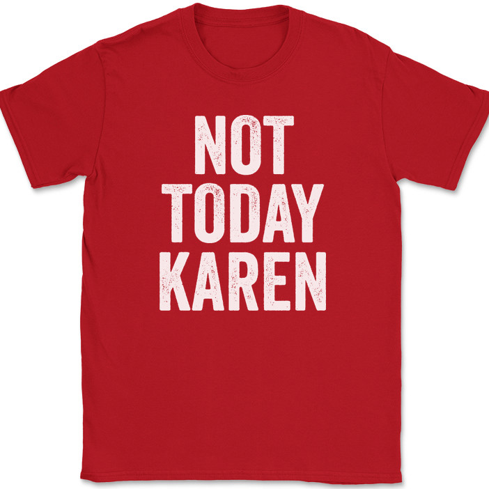Not Today Karen T-Shirt Funny Humor Joke Meme Motivational Novelty Tee