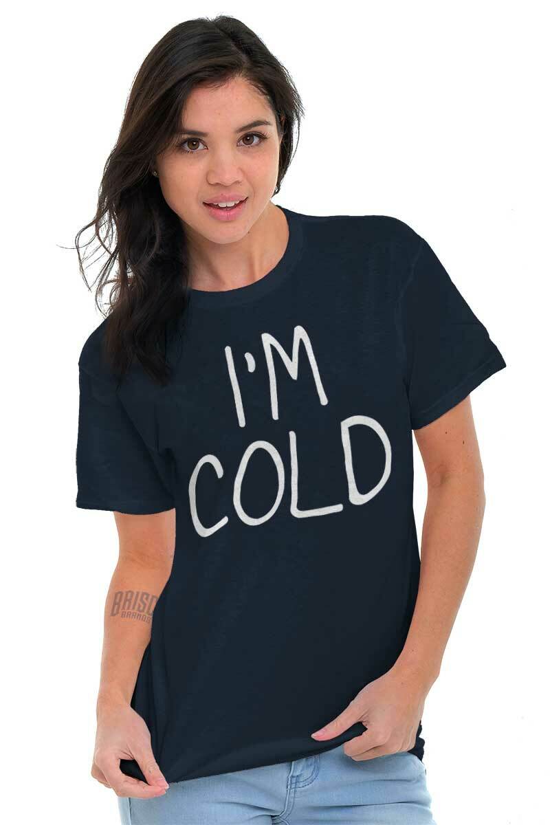 Im Cold Cute Cuddle Snuggle Lazy Flirty Joke Womens or Mens Crewneck T Shirt Tee