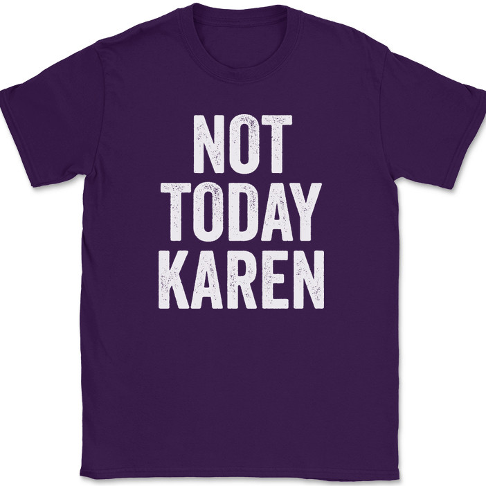 Not Today Karen T-Shirt Funny Humor Joke Meme Motivational Novelty Tee