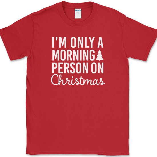 I’m Only A Morning Person On Christmas T-Shirt Funny Holiday Text Quote Tee