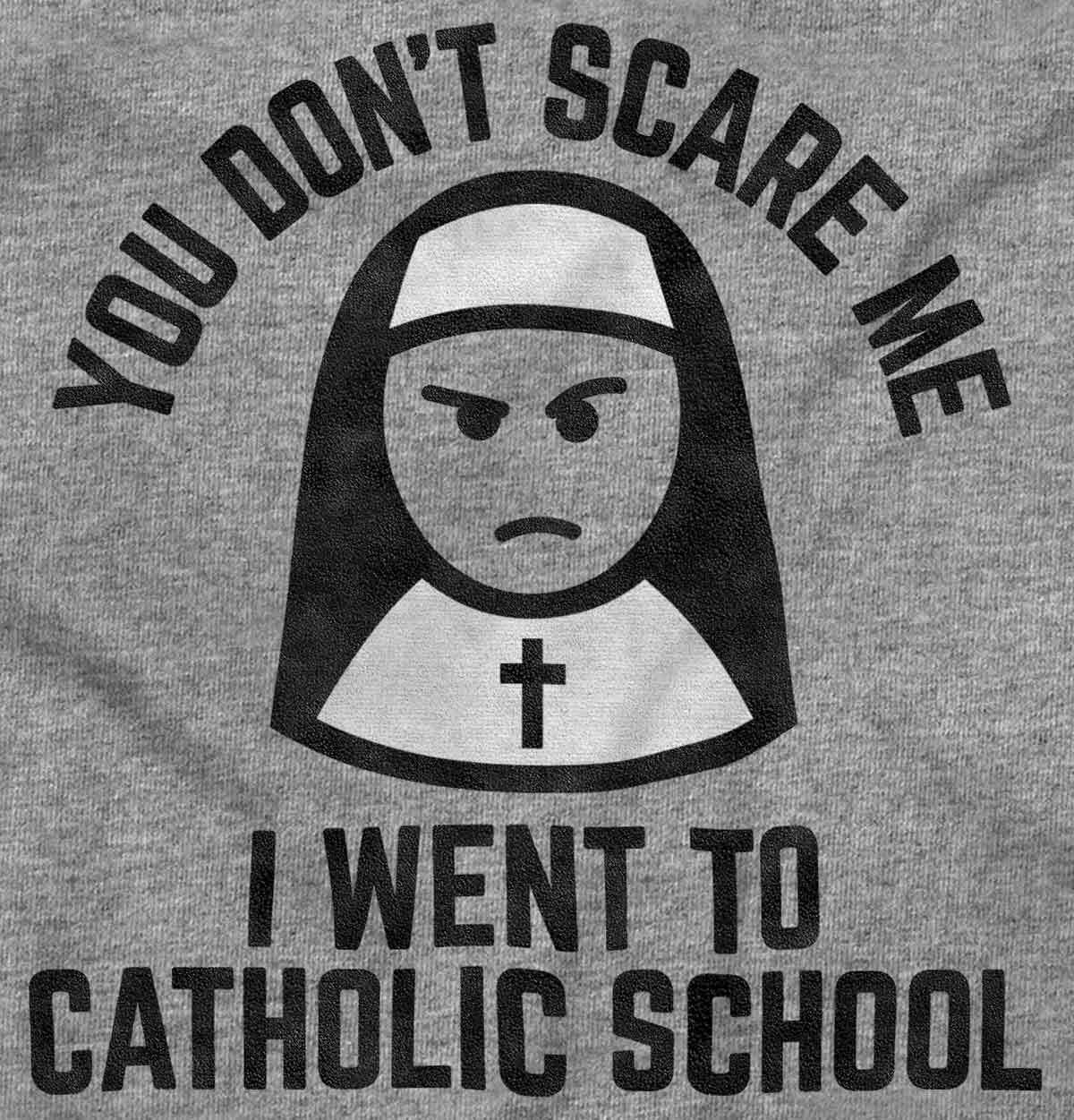 You Don’t Scare Me I Went To Catholic School Womens or Mens Crewneck T Shirt Tee