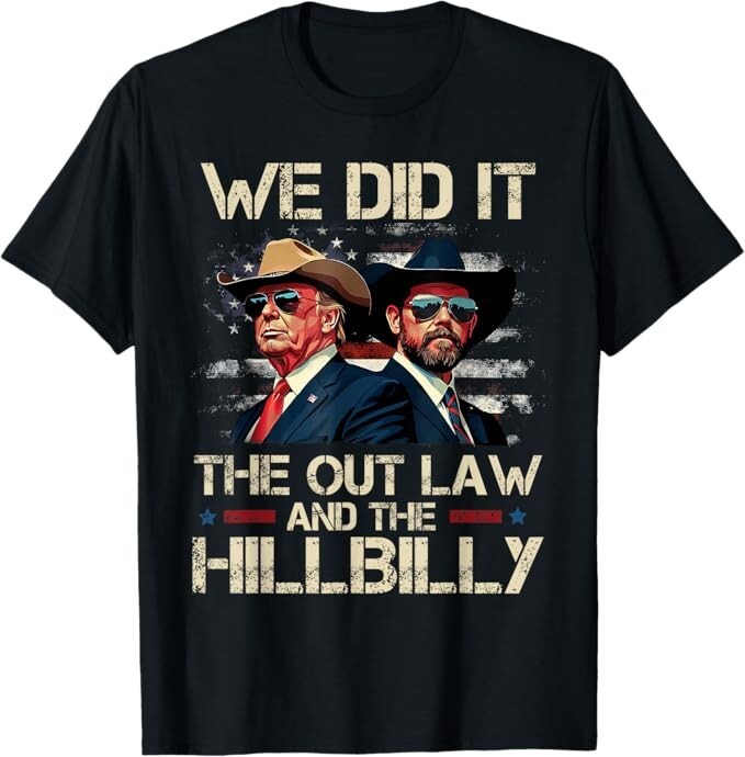 We Did It The Outlaw And The Hillbilly Trump Vance Unisex T-Shirt