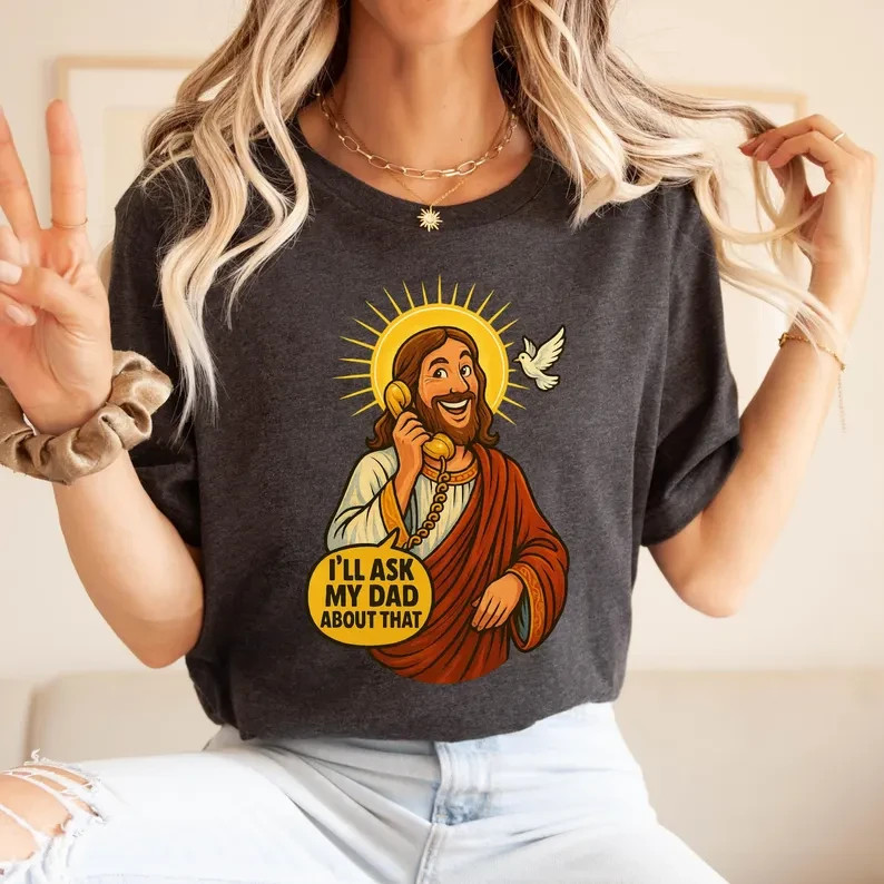 Funny Jesus Meme Shirt I’ll Ask My Dad About That Christian Humor Tee Religious