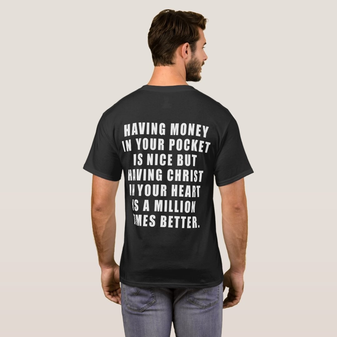 Having money in your pocket is nice but having Christ in your heart t-shirt