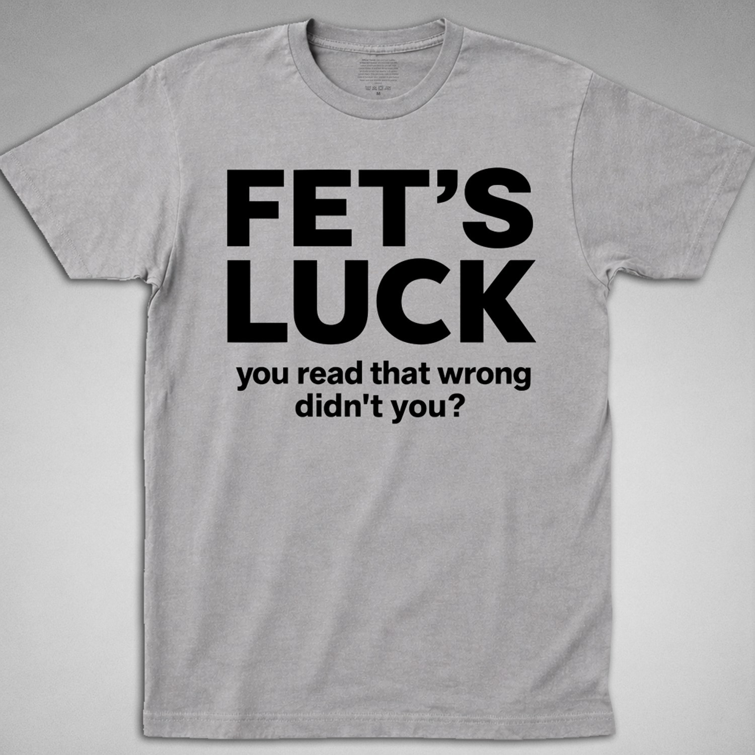 FET’S LUCK T-Shirt you read that wrong didn’t funny offensive joke gag humor tee
