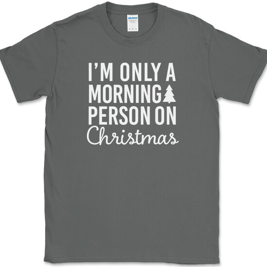 I’m Only A Morning Person On Christmas T-Shirt Funny Holiday Text Quote Tee