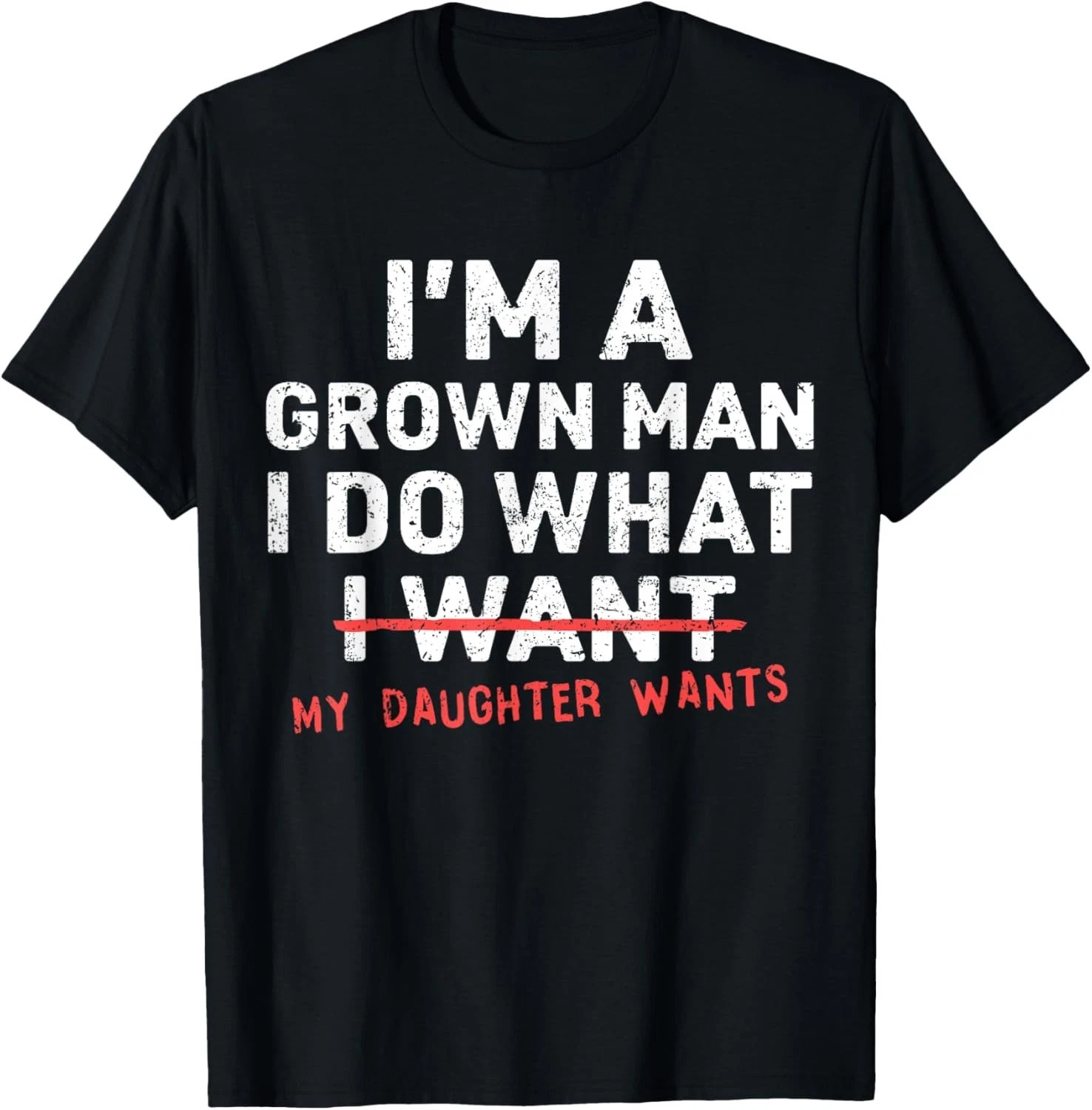 I’m A Grown Man I Do What My Daughter Wants Funny Dad Shirt