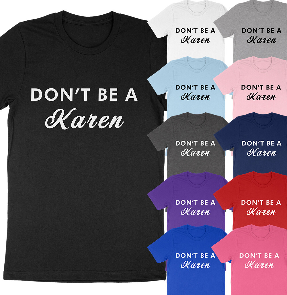 Don’t Be a Karen Funny Dank Meme Saying Quote Sarcastic Joke T-Shirt Soft Tees