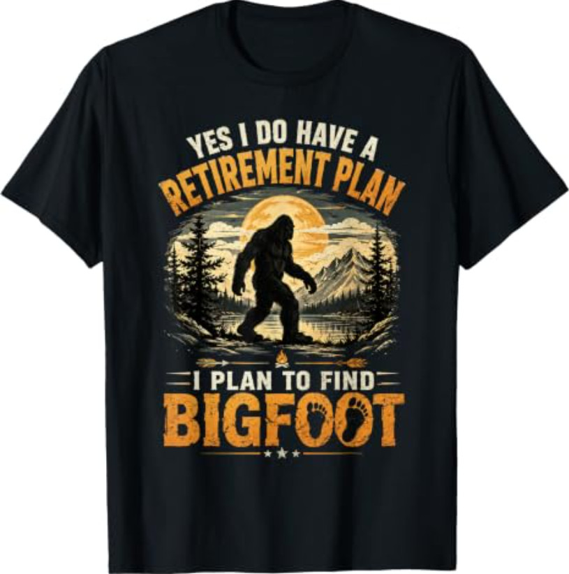 Yes I Have A Retirement Plan I’m Going to Find Bigfoot Retro T-Shirt