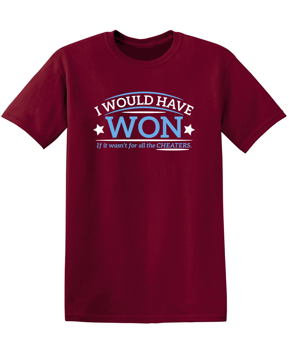 I Would Have Won If It Wasn’t For All the Cheaters Humor Graphic Funny T Shirt