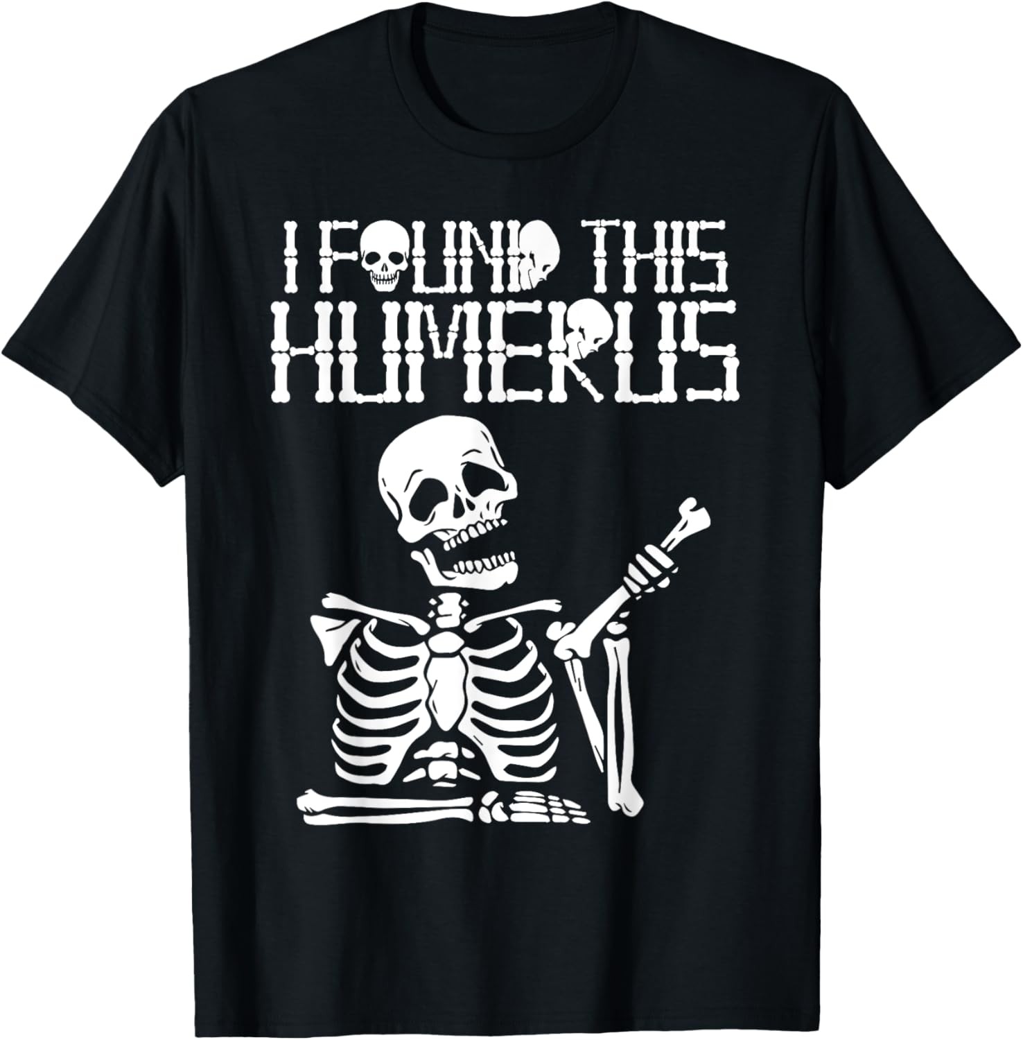 Halloween Skeleton I Found Humerus Funny Costume Matching T-Shirt