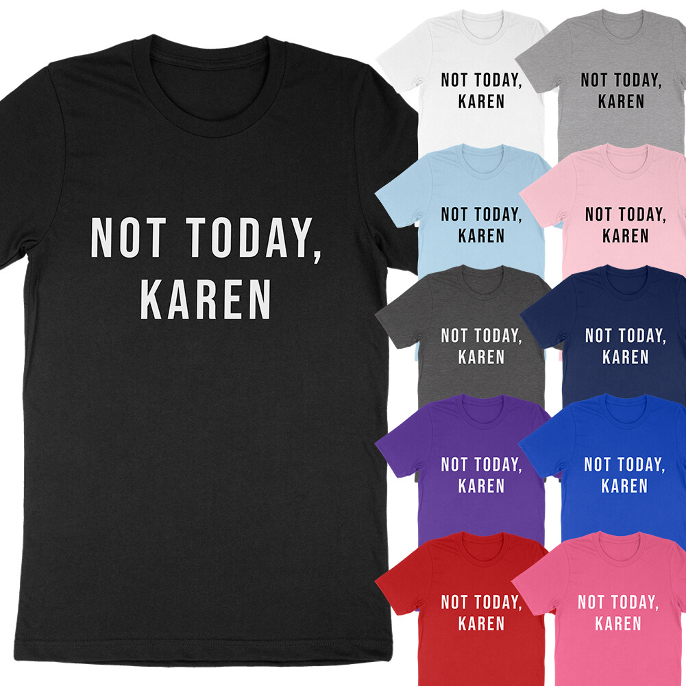 Not Today Karen Funny Dank Meme Saying Quote Sarcastic Manager T-Shirt Soft Tees