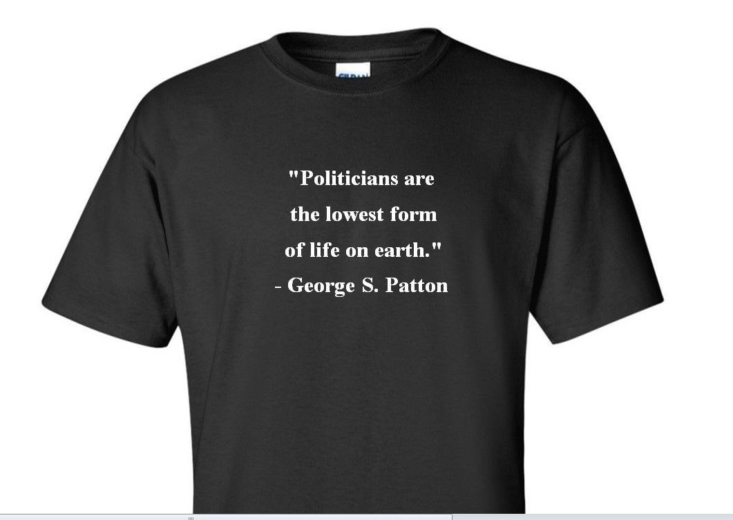 GEORGE S. PATTON QUOTE T-SHIRT POLITICIANS WORLD WAR 2 WWII GENERAL Black