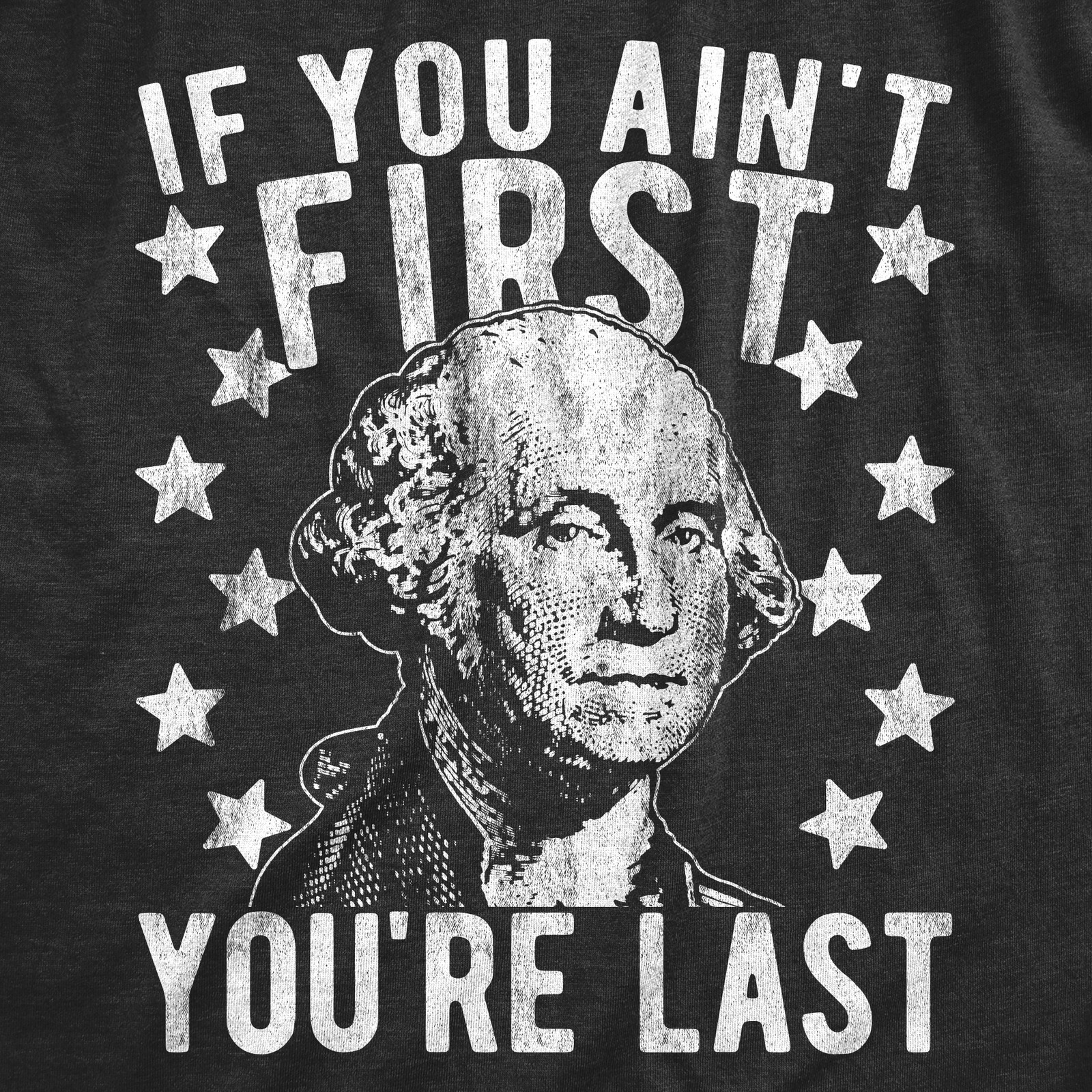 Mens If You Ain’t First You’re Last T Shirt Funny President George Washington