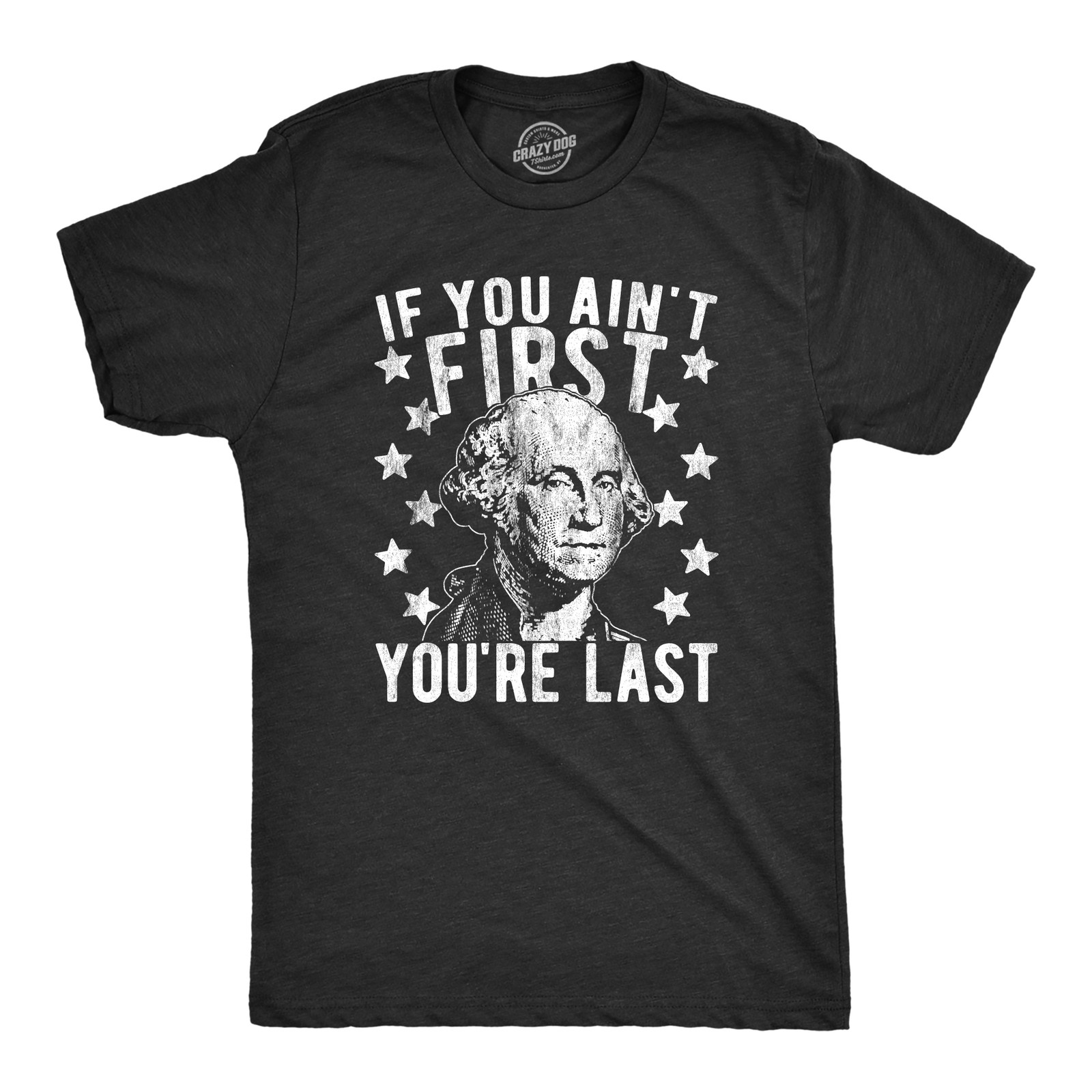 Mens If You Ain’t First You’re Last T Shirt Funny President George Washington