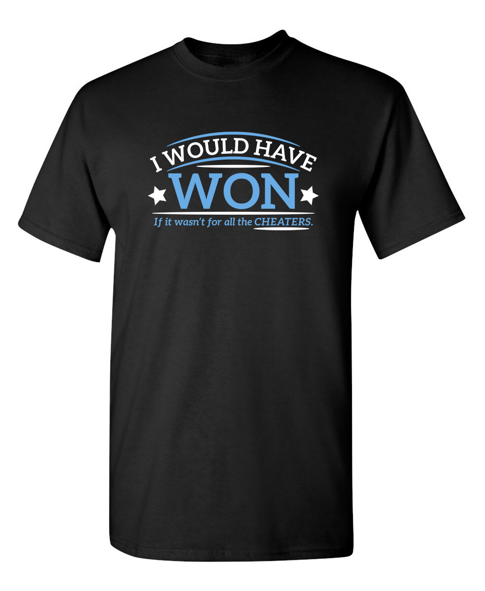 I Would Have Won If It Wasn’t For All the Cheaters Humor Graphic Funny T Shirt
