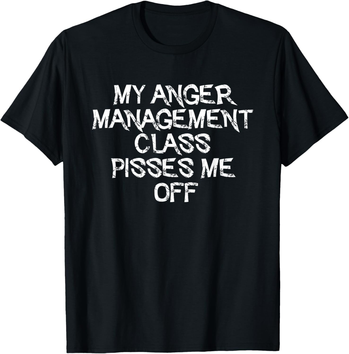 My Anger Management Class Pisses Me Off Funny Sarcastic Meme T-Shirt
