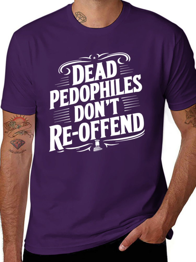 Dead Pedophiles Don’t Reoffend Funny T shirt tee Pedo