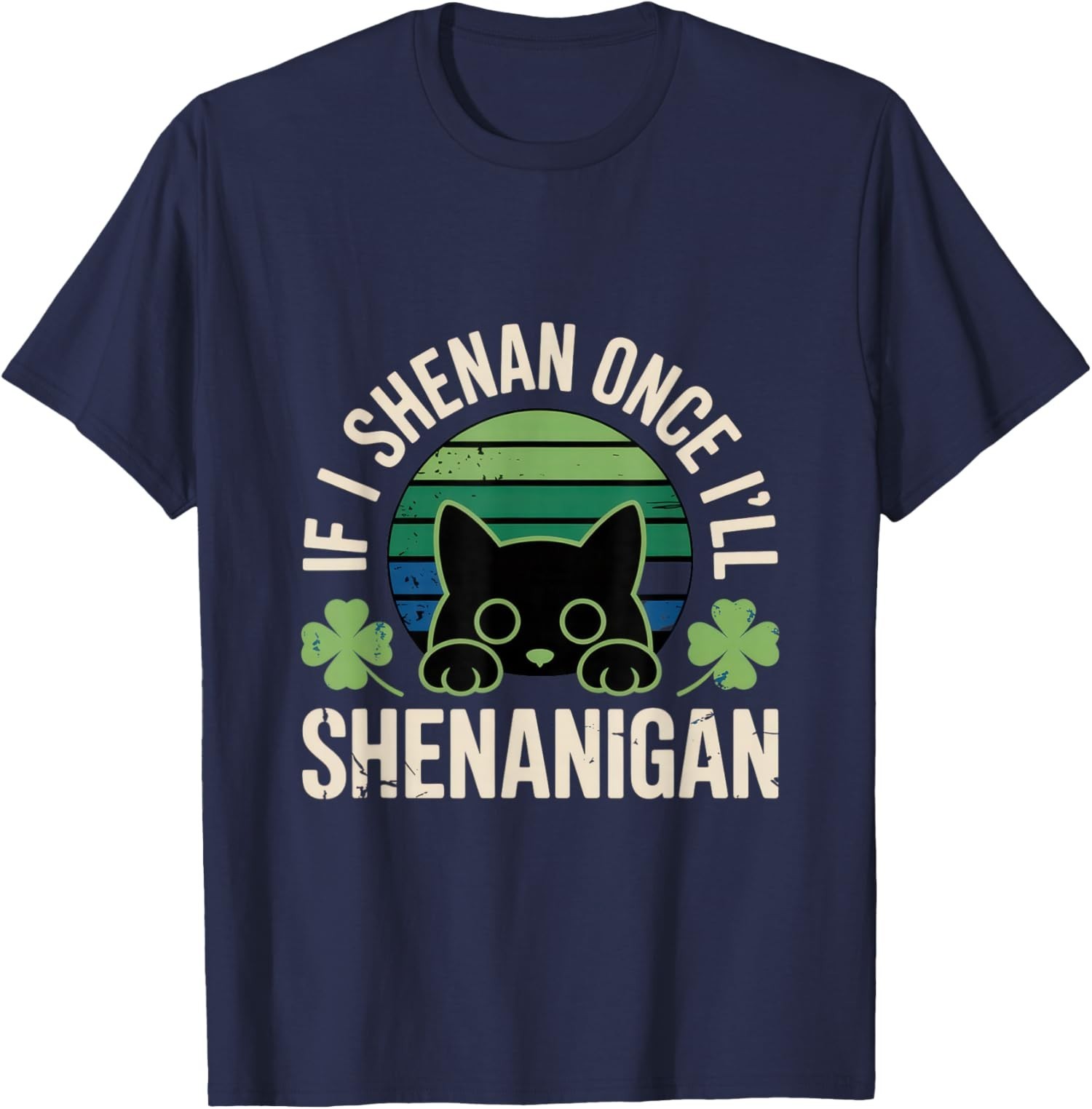 If I Shenan Once I’ll Shenanigan – Funny Cat Saying Unisex T-Shirt